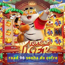 road 96 senha do cofre